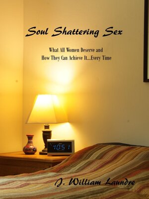 cover image of Soul Shattering Sex: What All Women Deserve...every Time